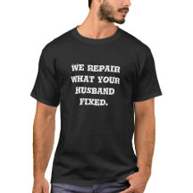 We repair what your husband fixed.
