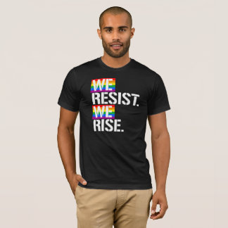 We Resist We Rise - - LGBTQ Rights - - T-Shirt