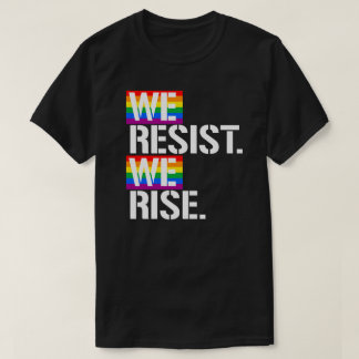 We resist We rise T-Shirt