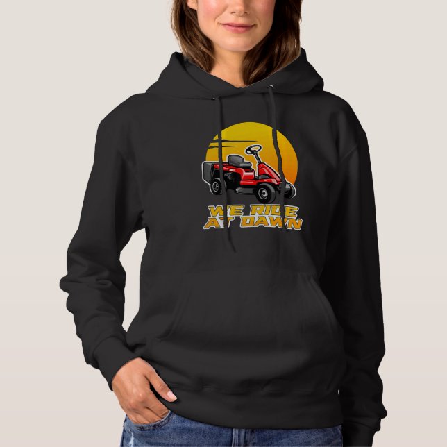 We Ride At Dawn Cutting Machine Lawn Mower Hoodie (Front)