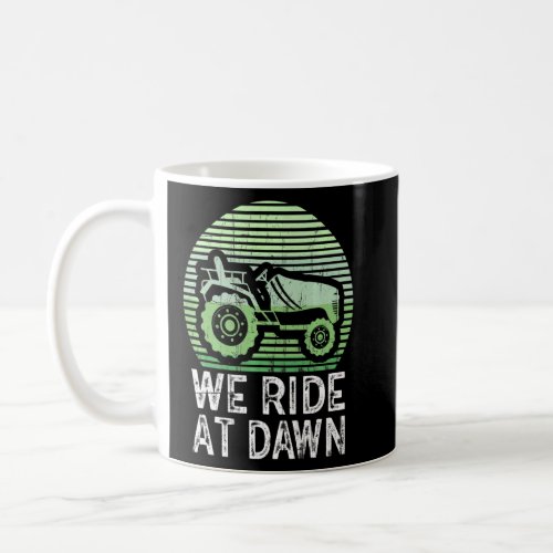 We Ride At Dawn Dad Lawn Mower Make Laugh Day Yard Coffee Mug