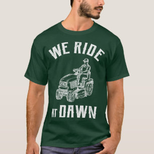 We Ride at Dawn Funny Lawn Mowing Oversized T-Shirt