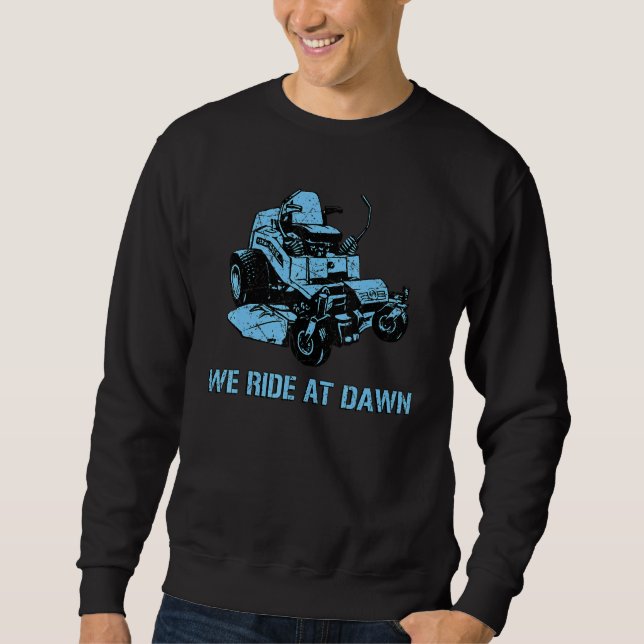 We Ride At Dawn Gardener Lawn Mowing Sweatshirt (Front)
