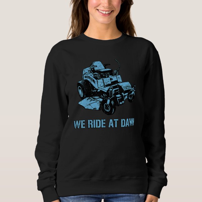 We Ride At Dawn Gardener Lawn Mowing Sweatshirt (Front)