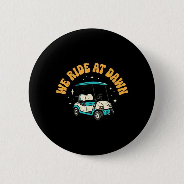 We Ride At Dawn Golf Button (Front)