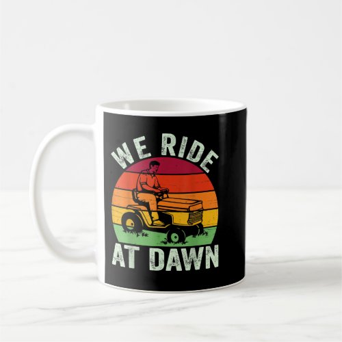 We Ride At Dawn Lawn Mower Farmer Dad Tractor Yard Coffee Mug