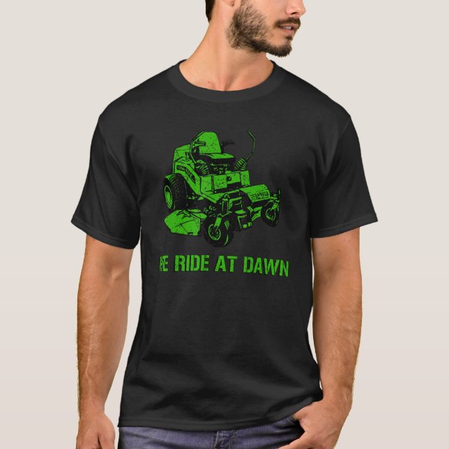 We Ride At Dawn Lawn Mower T-Shirt (Front)