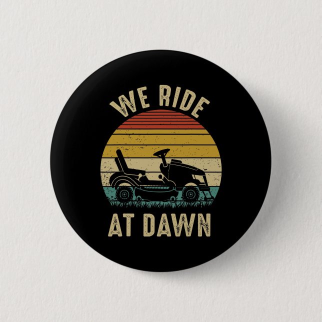 We Ride At Dawn Lawnmower Fathers Day  Button (Front)