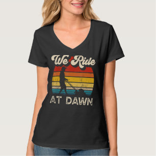 We Ride At Dawn Lawnmower Retro Vintage Lawn Mower T-Shirt