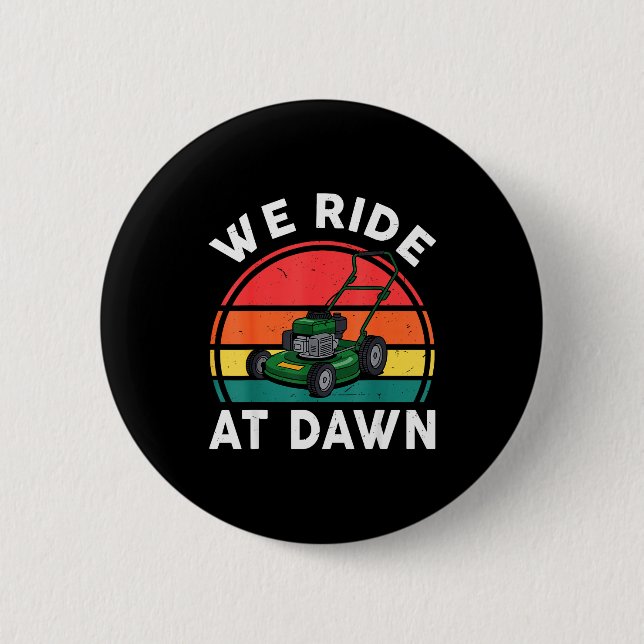 We Ride At Dawn Push Lawn Mower Toddler Funny Mowi Button (Front)