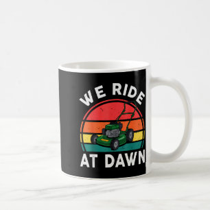 We Ride At Dawn Push Lawn Mower Toddler Funny Mowi Coffee Mug