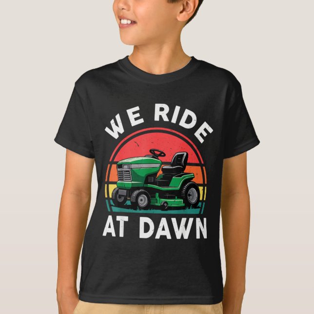 We Ride At Dawn Riding Lawn Mower Toddler Funny Mo T-Shirt (Front)