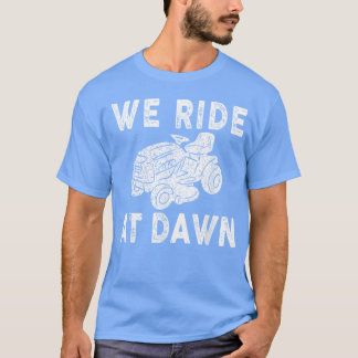 We Ride At Dawn T-Shirt