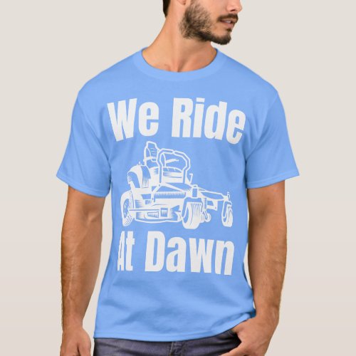 We Ride At Dawn T_Shirt