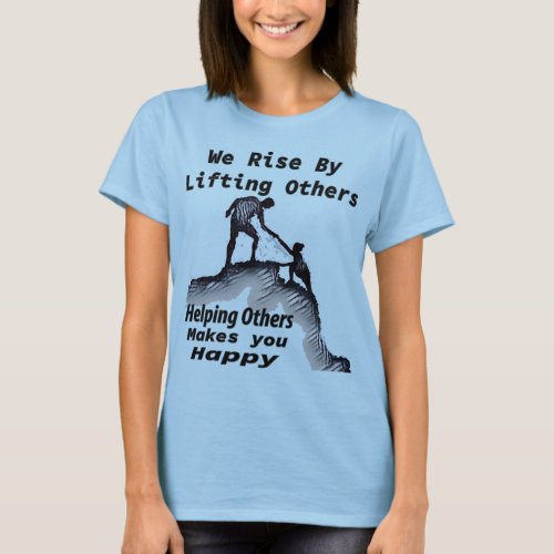 We Rise By Helping Others T_shirt gift for your l T_Shirt