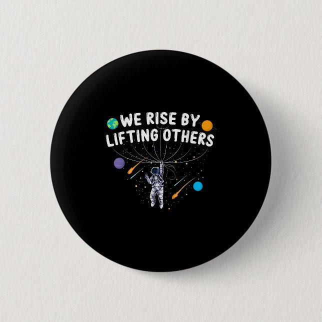 We Rise By Lifting Others Astronaut Sitive Motivat Button (Front)