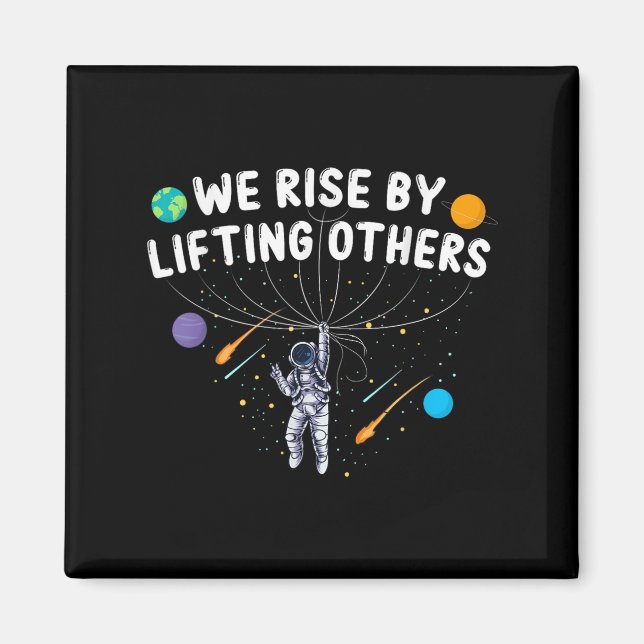 We Rise By Lifting Others Astronaut Sitive Motivat Magnet (Front)