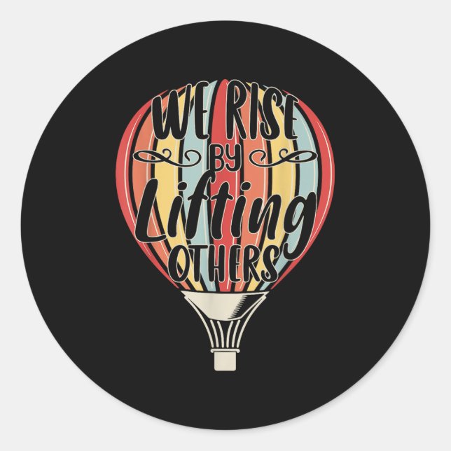 We Rise By Lifting Others Funny Air Balloon Motiva Classic Round Sticker (Front)