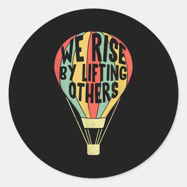 We Rise By Lifting Others Funny Air Balloon Motiva Classic Round Sticker (Front)