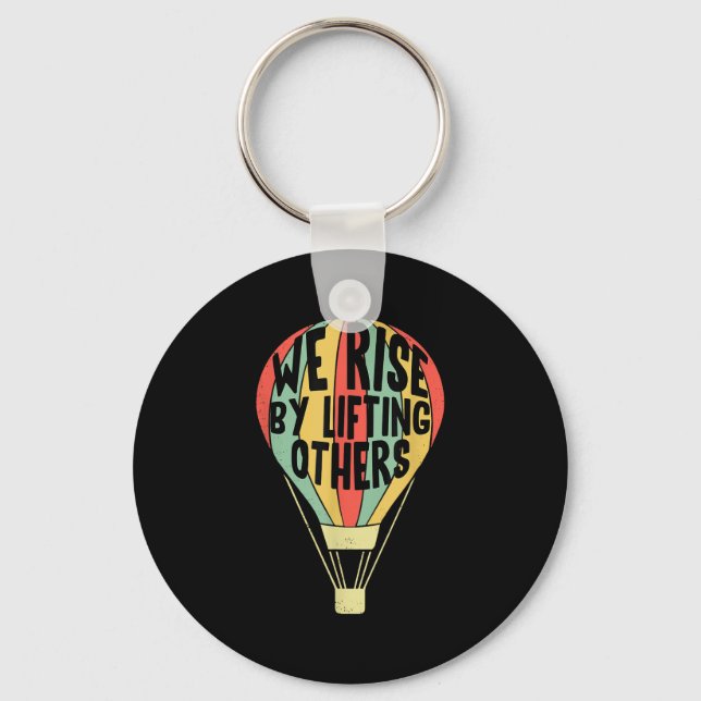 We Rise By Lifting Others Funny Air Balloon Motiva Keychain (Front)
