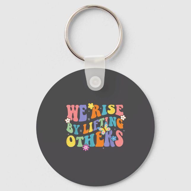 We Rise By Lifting Others Funny Groovy Motivationa Keychain (Front)