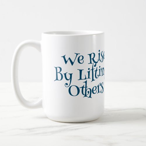 We Rise By Lifting Others  Gulaga Coffee Mug