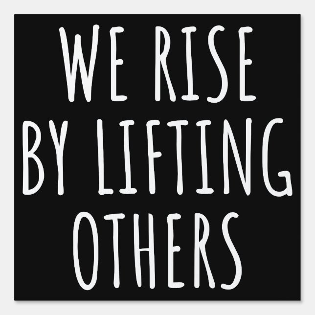 We Rise By Lifting Others I Sign (Front)