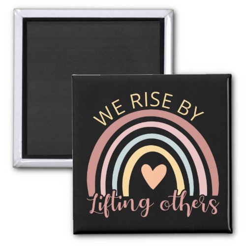 We Rise By Lifting Others II Magnet