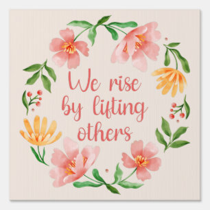 We Rise By Lifting Others III Sign