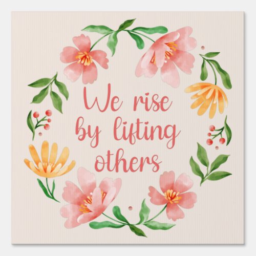 We Rise By Lifting Others III Sign