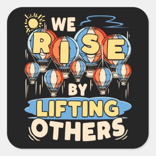We Rise by Lifting Others Inspirational Quote Square Sticker