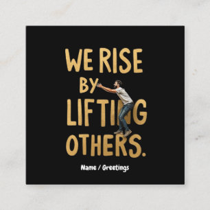 We Rise by Lifting Others - Inspiring Motivational Square Business Card
