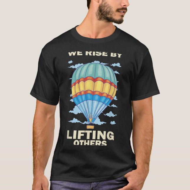 We Rise By Lifting Others Insrational Hot Air Ball T-Shirt (Front)