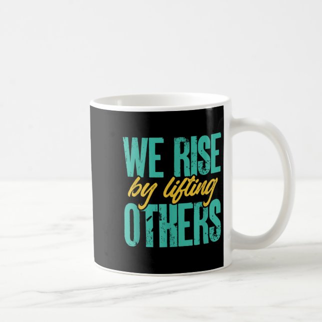 We Rise By Lifting Others Motivation Insration Upl Coffee Mug (Right)