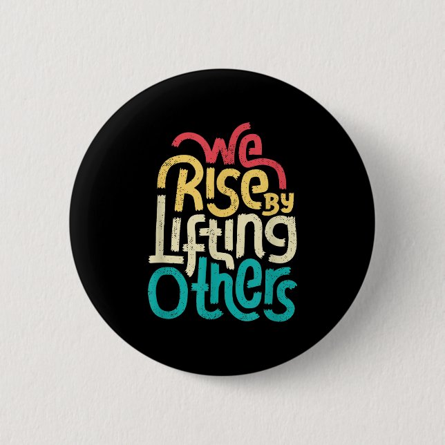 We Rise By Lifting Others - Motivational Insration Button (Front)