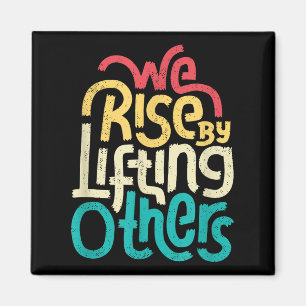 We Rise By Lifting Others - Motivational Insration Magnet