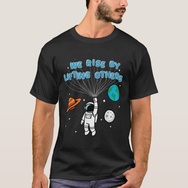 We Rise By Lifting Others Motivational Quote Insra T-Shirt (Front)