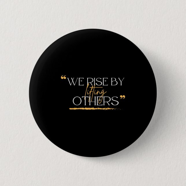 We Rise By Lifting Others Motivational Quotes  Button (Front)