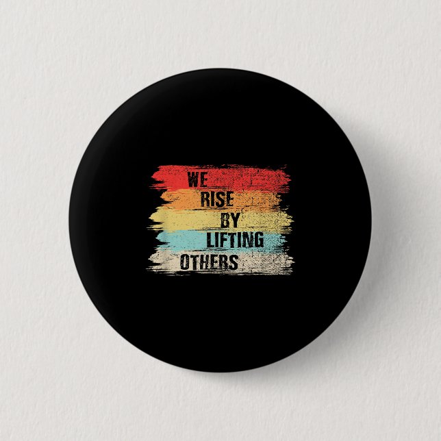 We Rise By Lifting Others Motivational Quotes  Button (Front)