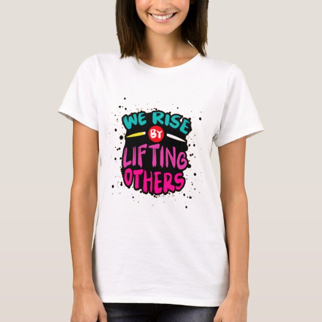 We Rise by Lifting Others - Motivational  T-Shirt (Front)