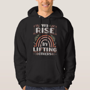 We Rise by Lifting Others Positive Motivational Qu Hoodie