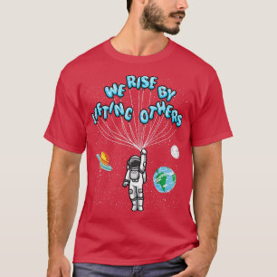We Rise by Lifting Others Positive Motivational Qu T-Shirt