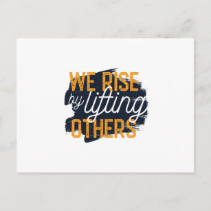 We Rise By Lifting Others Postcard