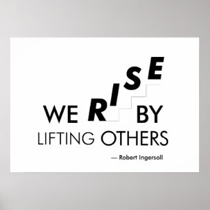 We rise by lifting others poster