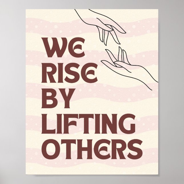 We Rise By Lifting Others Poster (Front)