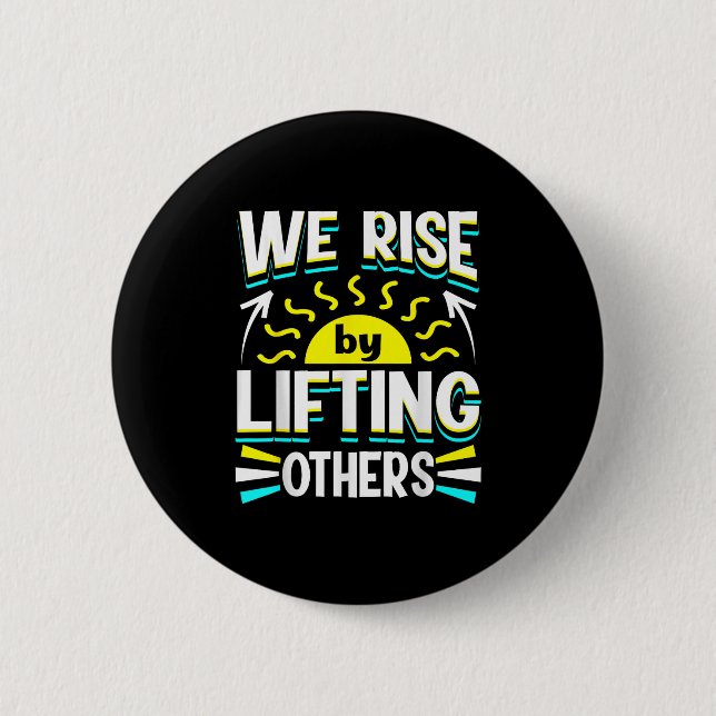 We Rise By Lifting Others Sitive Motivational Quot Button (Front)
