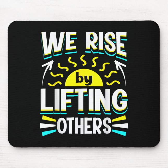 We Rise By Lifting Others Sitive Motivational Quot Mouse Pad (Front)