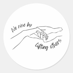 We Rise By Lifting Others Sticker