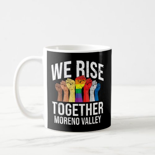 We Rise Together Moreno Valley Lgbtq California Pr Coffee Mug