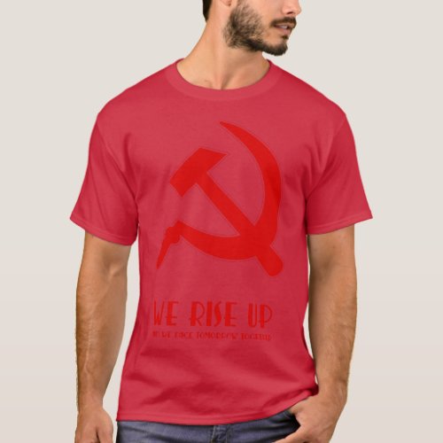 We rise up hammer and sickle protest T_Shirt